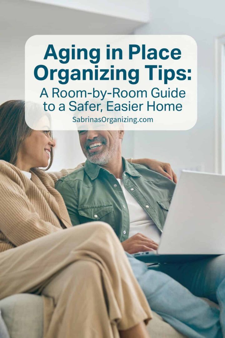 Lengthy and detailed aging in place organizing tips you can do right now to make your home safe